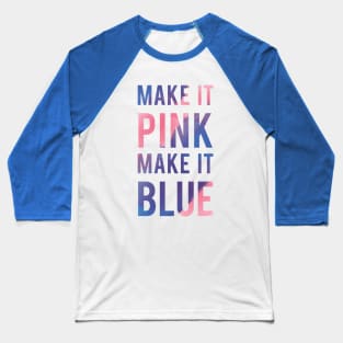 Make It Pink Make It Blue Baseball T-Shirt